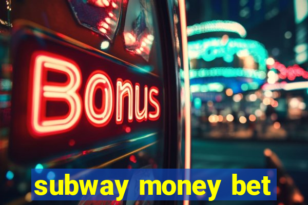 subway money bet